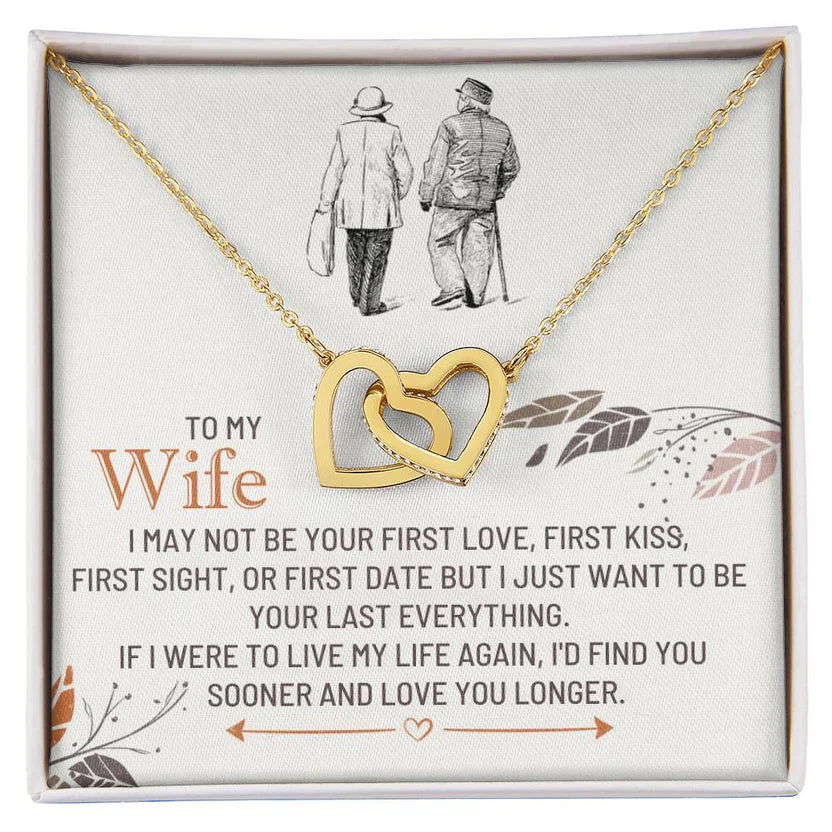 To my wife, if I were to live my life again, I'd find you sooner